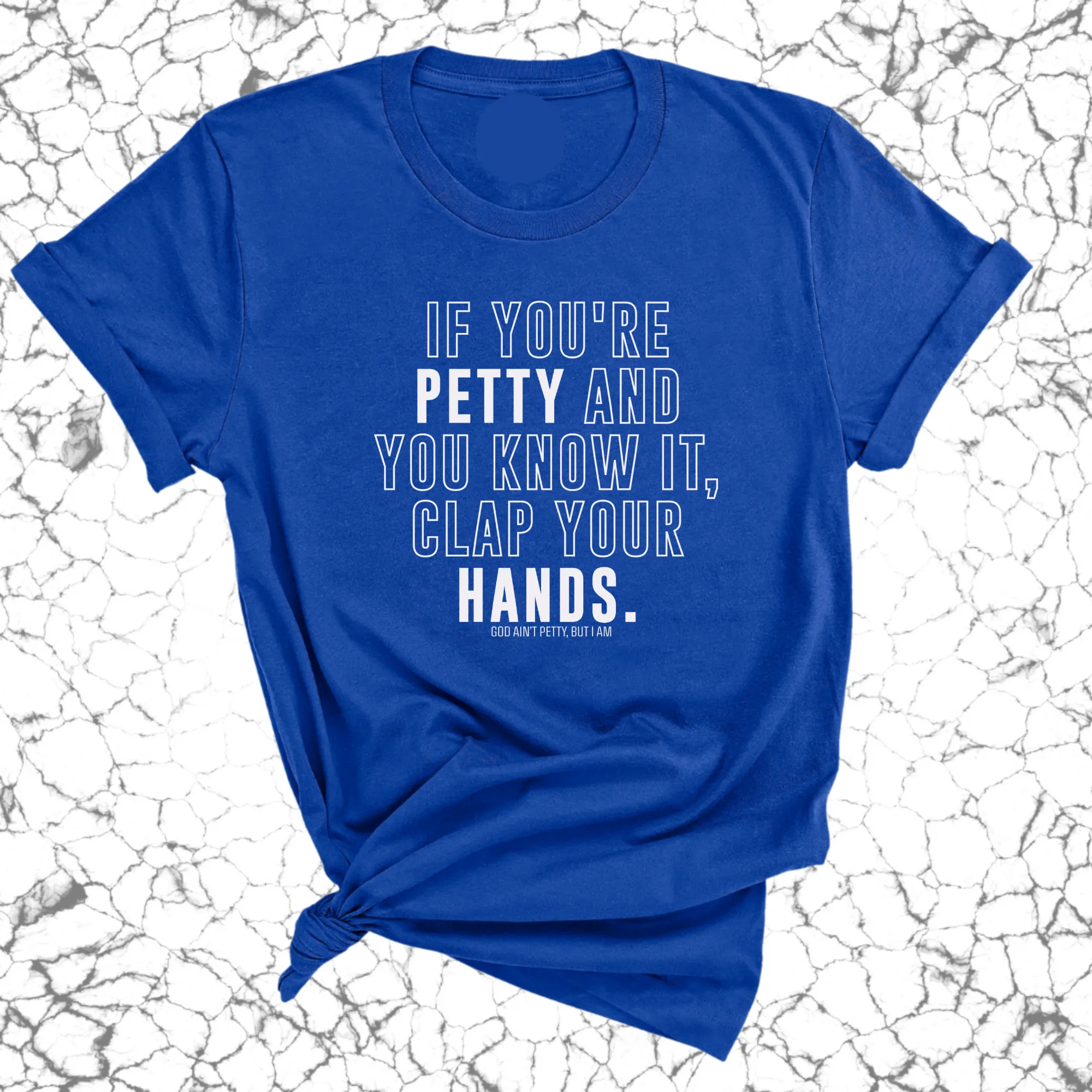 If you're Petty and you know it, clap your hands Unisex Tee
