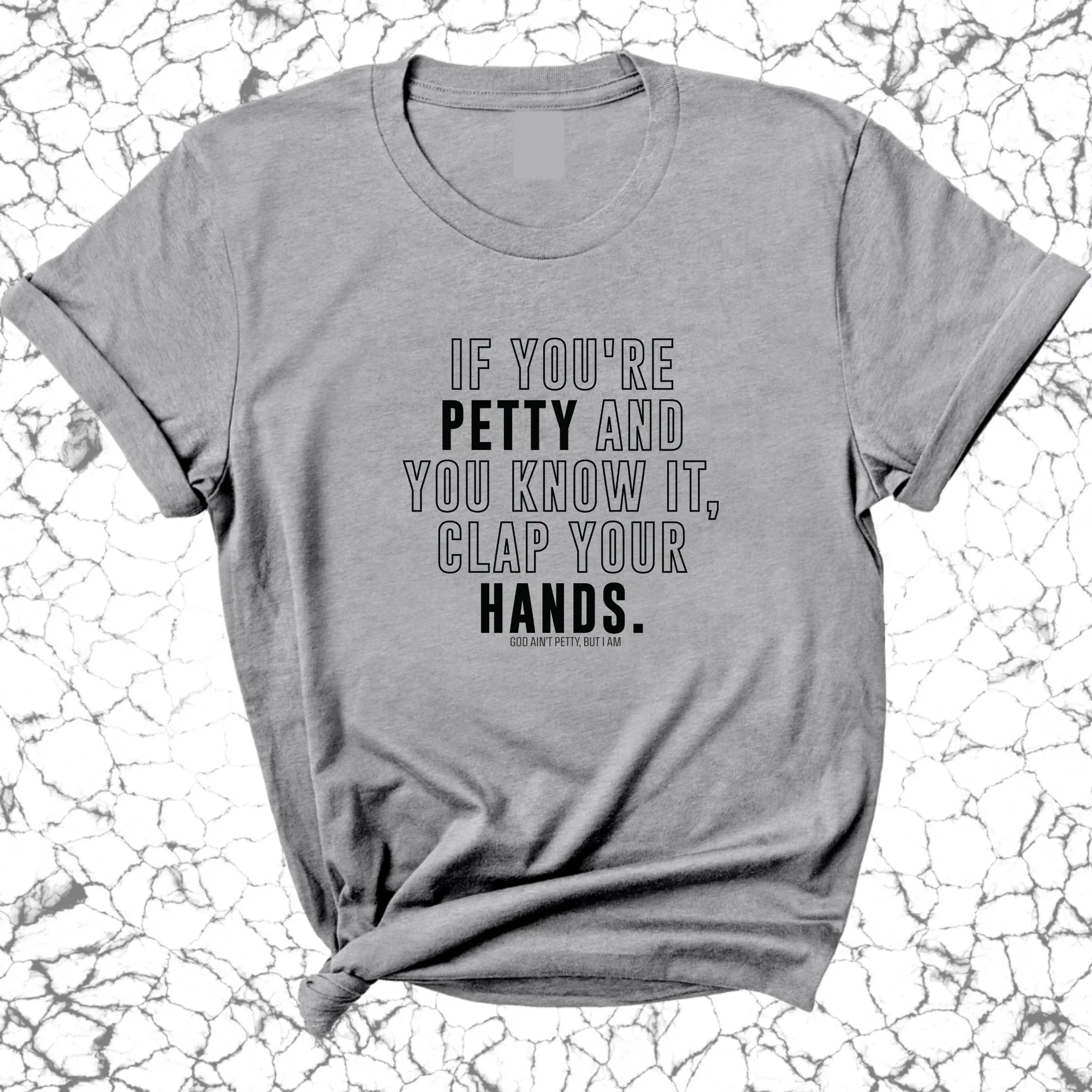 If you're Petty and you know it, clap your hands Unisex Tee