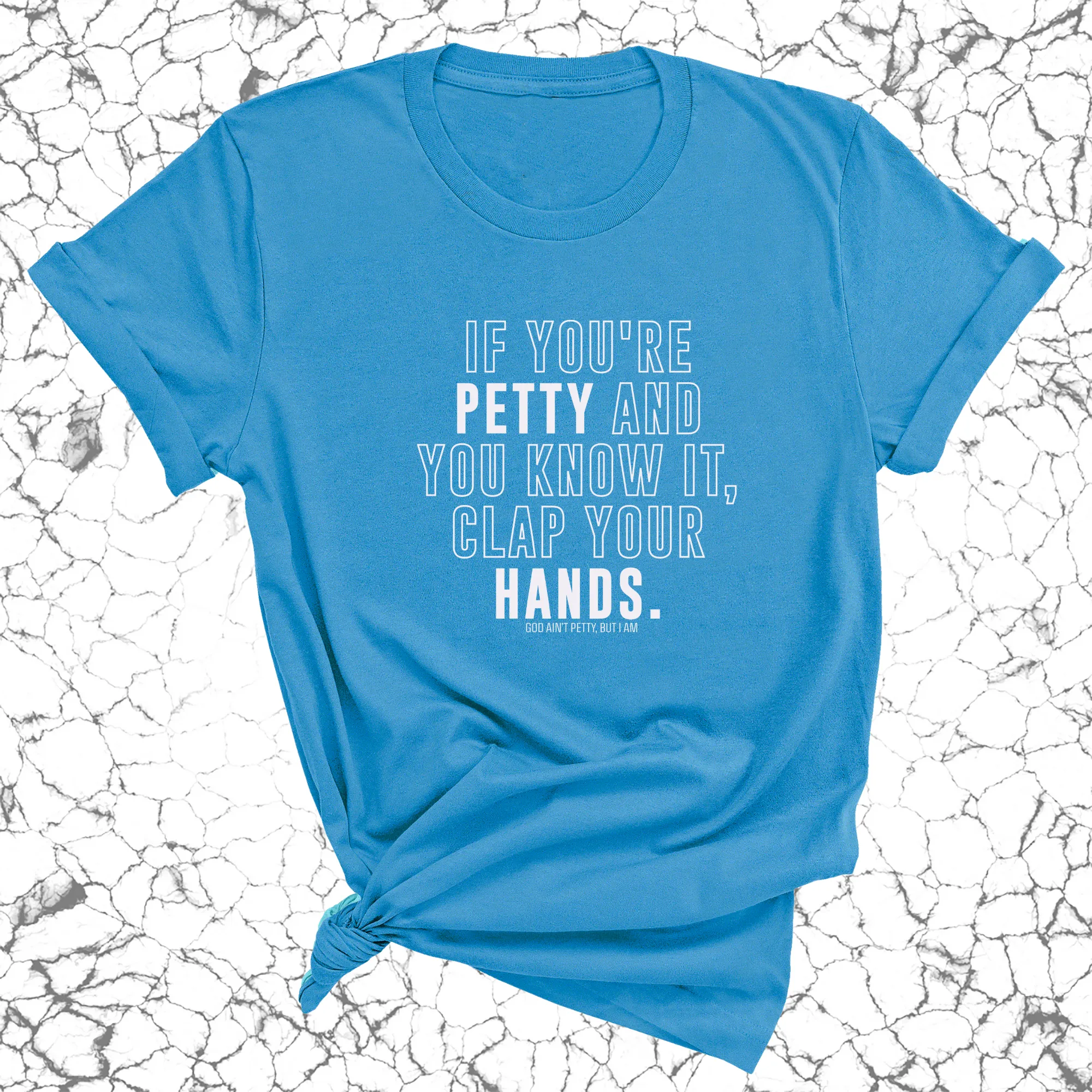 If you're Petty and you know it, clap your hands Unisex Tee