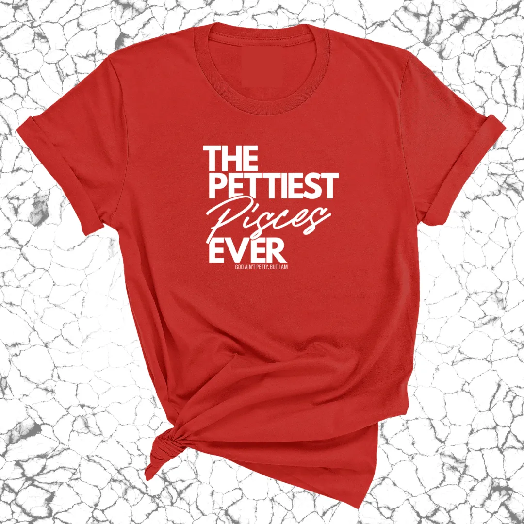 The Pettiest Pisces Ever Unisex Tee